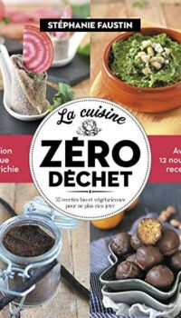 Couverture du livre LA CUISINE ZERO DECHET - 52 RECETTES BIO ET VEGETARIENNES PO