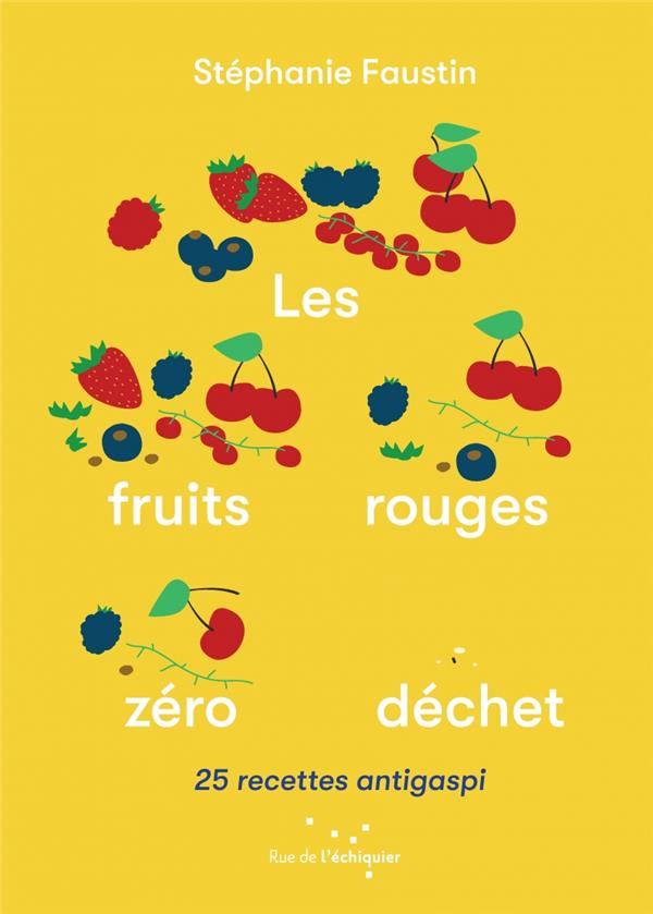 Couverture du livre LES FRUITS ROUGES ZERO DECHET - 25 RECETTES ANTIGASPI