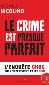 Couverture du livre LE CRIME EST PRESQUE PARFAIT - L'ENQUETE CHOC SUR LES PESTICIDES ET LE SDHI