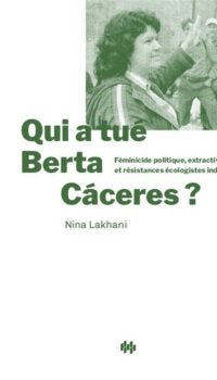 Couverture du livre QUI A TUE BERTA CACERES ? - FEMINICIDE POLITIQUE