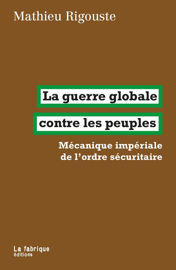 Couverture du livre LA GUERRE GLOBALE CONTRE LES PEUPLES - MECANIQUE IMPERIALE DE LORDRE SECURITAIRE