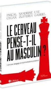 Couverture du livre LE CERVEAU PENSE-T-IL AU MASCULIN ? - CERVEAU