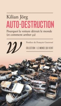 Couverture du livre AUTO-DESTRUCTION - POURQUOI LA VOITURE DETRUIT LE MONDE (ET