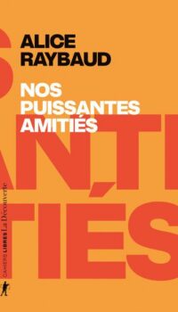 Couverture du livre NOS PUISSANTES AMITIES - DES LIENS POLITIQUES