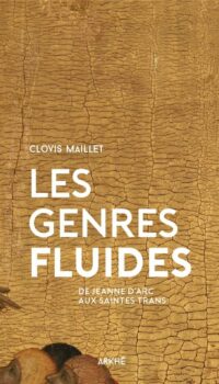 Couverture du livre LES GENRES FLUIDES - DE JEANNE D'ARC AUX SAINTES TRANS