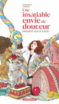 Couverture du livre UNE INSATIABLE ENVIE DE DOUCEUR - ENQUETE SUR LE SUCRE