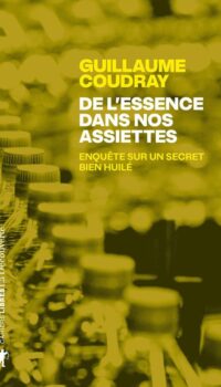 Couverture du livre DE L'ESSENCE DANS NOS ASSIETTES - ENQUETE SUR UN SECRET BIEN HUILE