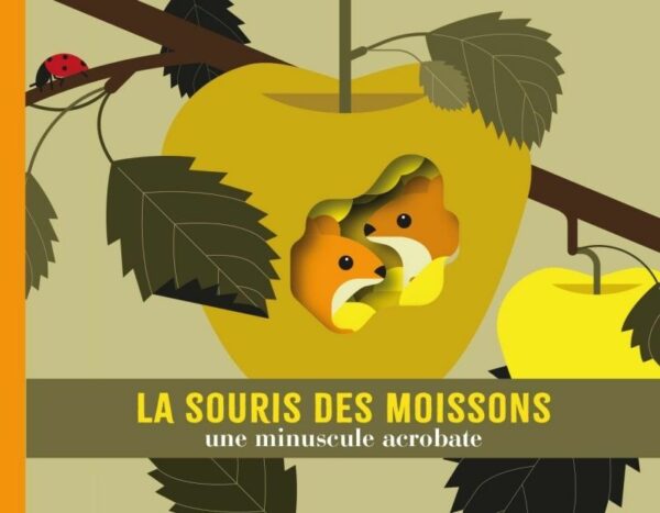 Couverture du livre LA SOURIS DES MOISSONS - UNE MINUSCULE ACROBATE