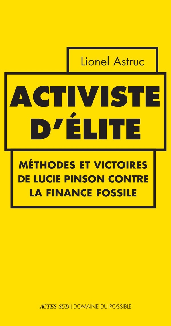 Couverture du livre ACTIVISTE D'ELITE - METHODES ET VICTOIRES DE LUCIE PINSON CONTRE LA FINANCE FOSSILE