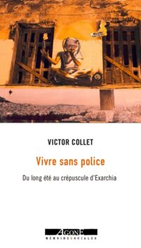 Couverture du livre VIVRE SANS POLICE - DU LONG ETE AU CREPUSCULE D'EXARCHIA