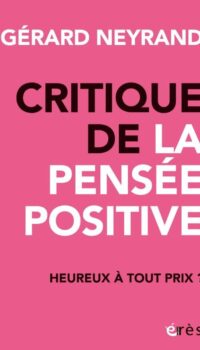 Couverture du livre CRITIQUE DE LA PENSEE POSITIVE - HEUREUX A TOUT PRIX ?