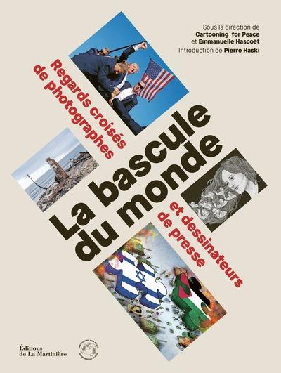Couverture du livre LA BASCULE DU MONDE - REGARDS CROISES DE PHOTOGRAPHES ET DESSINATEURS DE PRESSE