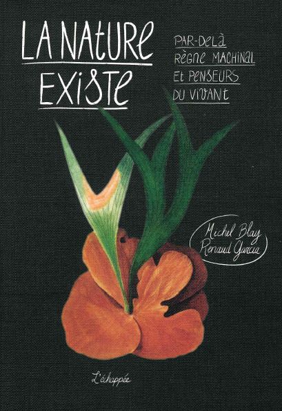 Couverture du livre LA NATURE EXISTE - PAR-DELA REGNE MACHINAL ET PENSEURS DU VIVANT