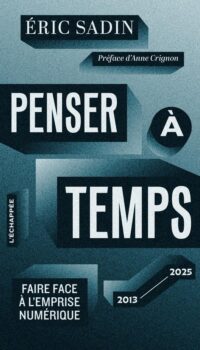 Couverture du livre PENSER A TEMPS - FAIRE FACE A L'EMPRISE NUMERIQUE (2013-2025)