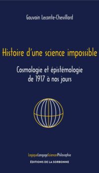 Couverture du livre HISTOIRE D'UNE SCIENCE IMPOSSIBLE - COSMOLOGIE ET EPISTEMOLOGIE DE 1917 A NOS JOURS
