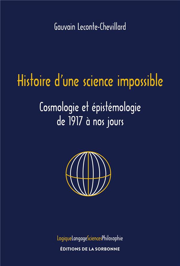 Couverture du livre HISTOIRE D'UNE SCIENCE IMPOSSIBLE - COSMOLOGIE ET EPISTEMOLOGIE DE 1917 A NOS JOURS