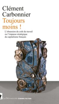Couverture du livre TOUJOURS MOINS ! - L'OBSESSION DU COUT DU TRAVAIL OU L'IMPASSE STRATEGIQUE DU CAPITALISME FRANCAIS