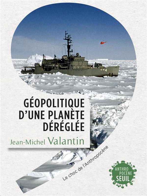 Couverture du livre GEOPOLITIQUE D'UNE PLANETE DEREGLEE - LE CHOC DE L'ANTHROPOCENE