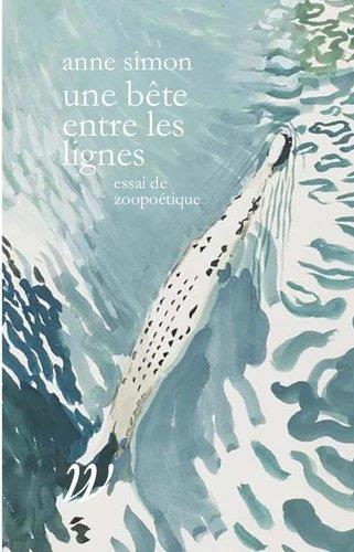 Couverture du livre UNE BETE ENTRE LES LIGNES - ESSAI DE ZOOPOETIQUE