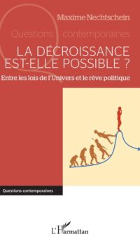 Couverture du livre LA DECROISSANCE EST-ELLE POSSIBLE ? - ENTRE LES LOIS DE L'UNIVERS ET LE REVE POLITIQUE