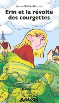 Couverture du livre LE CLUB DES BADASSES - T04 - ERIN ET LA REVOLTE DES COURGETTES