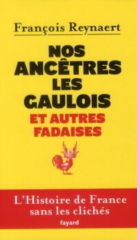 Couverture du livre NOS ANCETRES LES GAULOIS ET AUTRES FADAISES