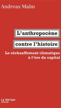 Couverture du livre L' ANTHROPOCENE CONTRE L'HISTOIRE - LE RECHAUFFEMENT CLIMATIQUE A L'ERE DU CAPITAL