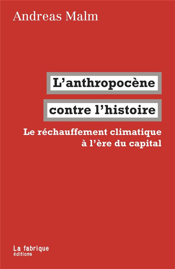 Couverture du livre L' ANTHROPOCENE CONTRE L'HISTOIRE - LE RECHAUFFEMENT CLIMATIQUE A L'ERE DU CAPITAL