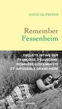 Couverture du livre REMEMBER FESSENHEIM - ENQUETE INTIME SUR FRANCOISE D'EAUBONNE