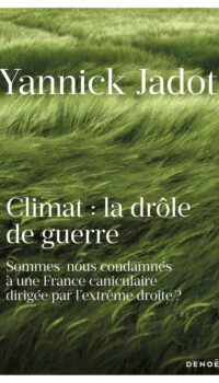 Couverture du livre CLIMAT : LA DROLE DE GUERRE - SOMMES-NOUS CONDAMNES A UNE FRANCE CANICULAIRE DIRIGEE PAR L'EXTREME D