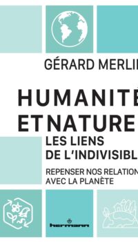 Couverture du livre HUMANITE ET NATURE : LES LIENS DE L'INDIVISIBLE - REPENSER NOS RELATIONS AVEC LA PLANETE