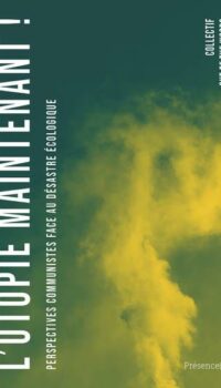 Couverture du livre L'UTOPIE MAINTENANT ! - PERSPECTIVES COMMUNISTES FACE AU DESASTRE ECOLOGIQUE