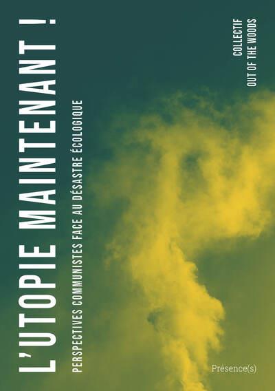 Couverture du livre L'UTOPIE MAINTENANT ! - PERSPECTIVES COMMUNISTES FACE AU DESASTRE ECOLOGIQUE