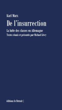 Couverture du livre DE L'INSURECTION - LA LUTTE DES CLASSES EN ALLEMAGNE - TEXTES REUNIS ET PRESENTES PAR MICHAEL LOWY