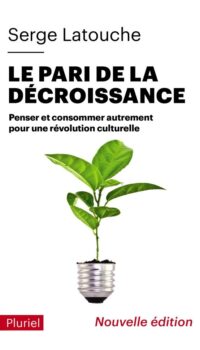 Couverture du livre LE PARI DE LA DECROISSANCE - PENSER ET CONSOMMER AUTREMENT POUR UNE REVOLUTION CULTURELLE