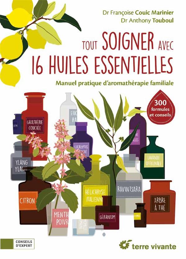 Couverture du livre TOUT SOIGNER AVEC 16 HUILES ESSENTIELLES - MANUEL PRATIQUE D'AROMATHERAPIE FAMILIALE