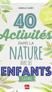 Couverture du livre 40 ACTIVITES DANS LA NATURE AVEC SES ENFANTS