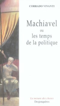 Couverture du livre MACHIAVEL OU LES TEMPS DE LA POLITIQUE