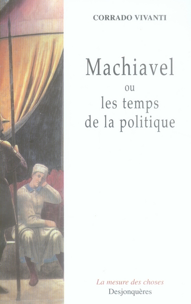 Couverture du livre MACHIAVEL OU LES TEMPS DE LA POLITIQUE