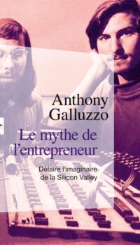 Couverture du livre LE MYTHE DE L'ENTREPRENEUR - DEFAIRE L'IMAGINAIRE DE LA SILICON VALLEY