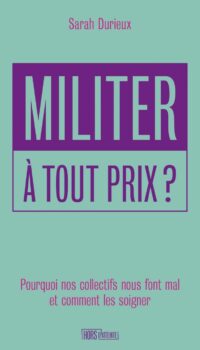 Couverture du livre MILITER A TOUT PRIX ? POURQUOI NOS COLLECTIFS NOUS FONT MAL
