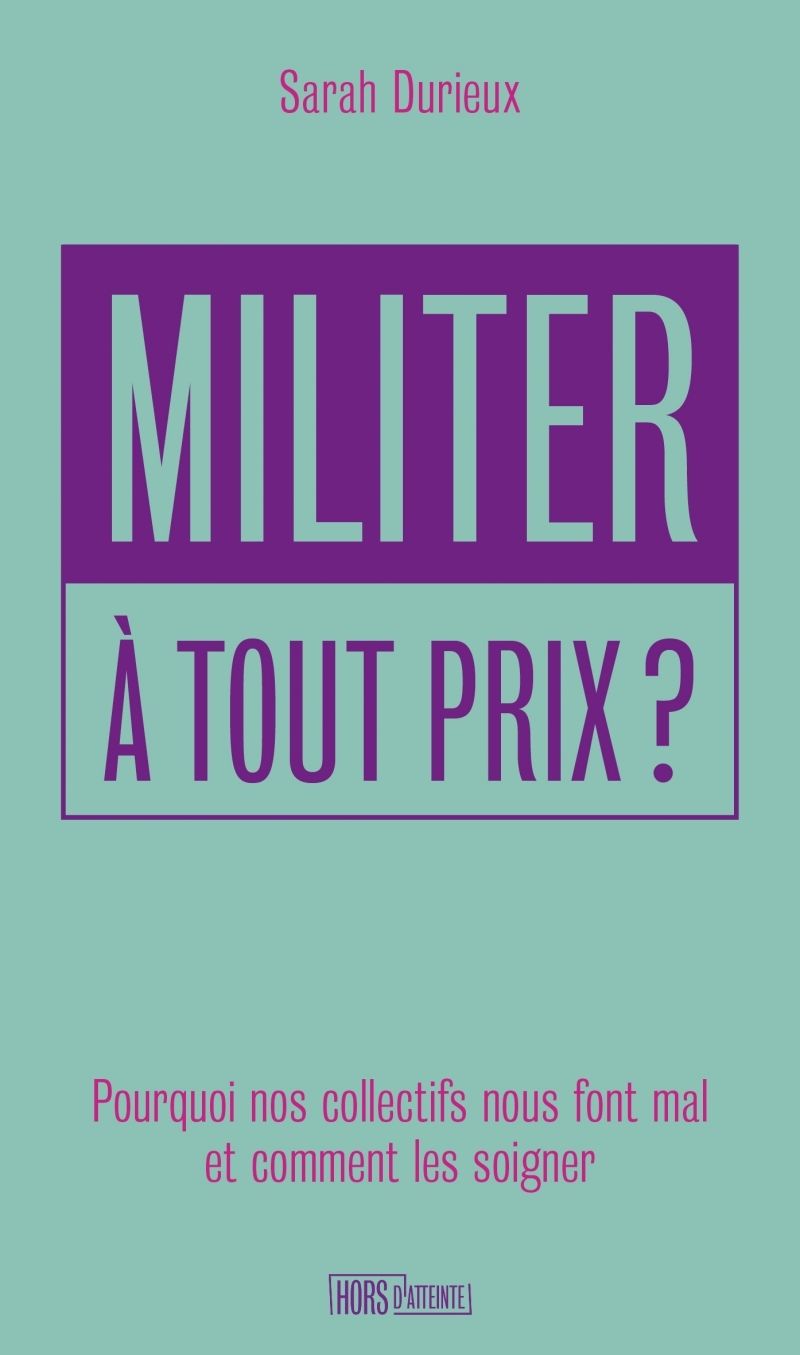 Couverture du livre MILITER A TOUT PRIX ? POURQUOI NOS COLLECTIFS NOUS FONT MAL