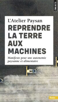 Couverture du livre REPRENDRE LA TERRE AUX MACHINES - MANIFESTE POUR UNE AUTONOMIE PAYSANNE ET ALIMENTAIRE