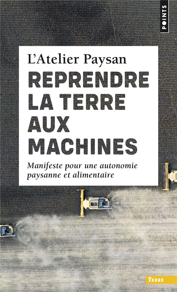 Couverture du livre REPRENDRE LA TERRE AUX MACHINES - MANIFESTE POUR UNE AUTONOMIE PAYSANNE ET ALIMENTAIRE