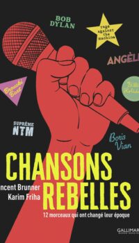 Couverture du livre CHANSONS REBELLES - 12 MORCEAUX QUI ONT CHANGE LEUR EPOQUE