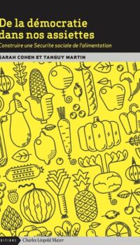 DE LA DEMOCRATIE DANS NOS ASSIETTES - CONSTRUIRE UNE SECURITE SOCIALE DE L'ALIMENTATION