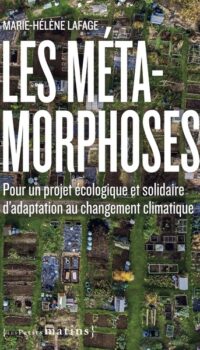 LES METAMORPHOSES. POUR UN PROJET ECOLOGIQUE ET SOLIDAIRE D'ADAPTATION AU CHANGEMENT CLIMATIQUE