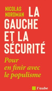 Couverture du livre LA GAUCHE ET LA SECURITE : POUR EN FINIR AVEC LE POPULISME