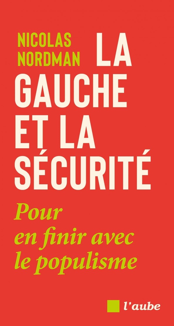 Couverture du livre LA GAUCHE ET LA SECURITE : POUR EN FINIR AVEC LE POPULISME