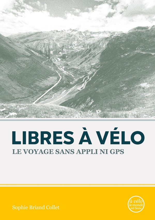 Couverture du livre LIBRES A VELO - LE VOYAGE SANS APPLI NI GPS - ILLUSTRATIONS